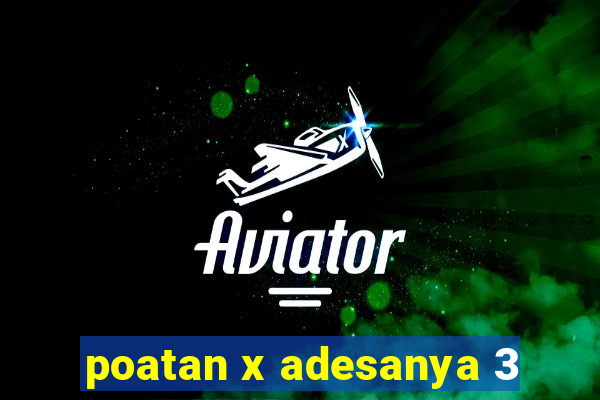 poatan x adesanya 3